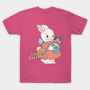 Some Bunny Loves You - Easter Bunny Cute Design T-Shirt